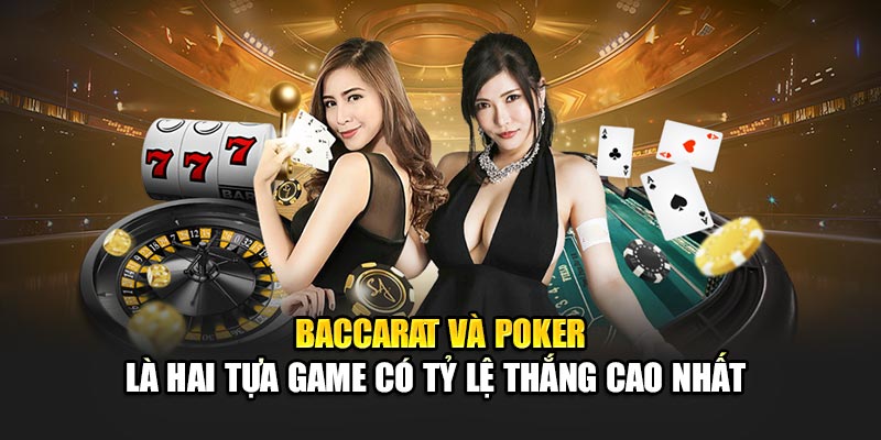 baccarat-va-poker-la-hai-tua-game-co-ty-le-thang-cao-nhat-