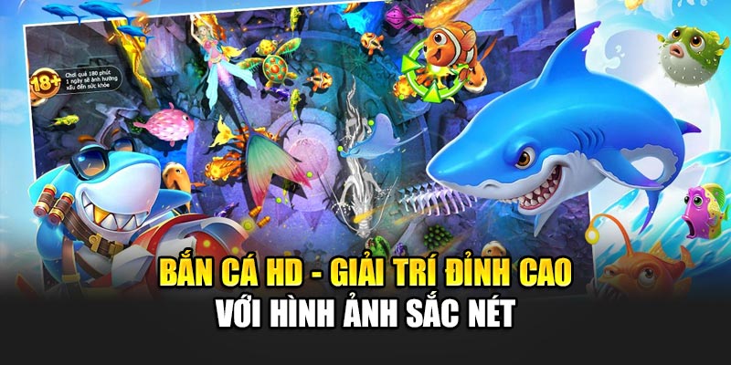 Bắn Cá Hd - Giải Trí Đỉnh Cao Với Hình Ảnh Sắc Nét