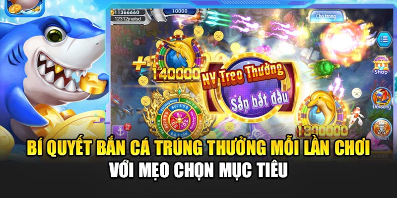 Bí quyết bắn cá trúng thưởng mỗi lần chơi với mẹo chọn mục tiêu