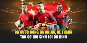 Cá Cược Bóng Đá Online Dễ Thắng Tạo Cơ Hội Sinh Lời Ổn Định