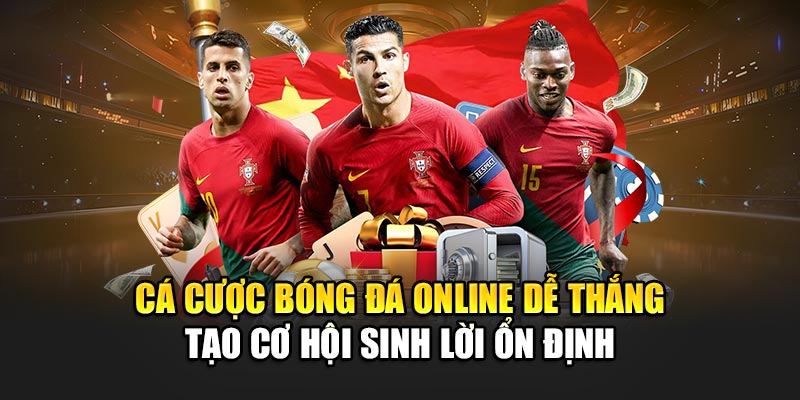 Cá Cược Bóng Đá Online Dễ Thắng Tạo Cơ Hội Sinh Lời Ổn Định