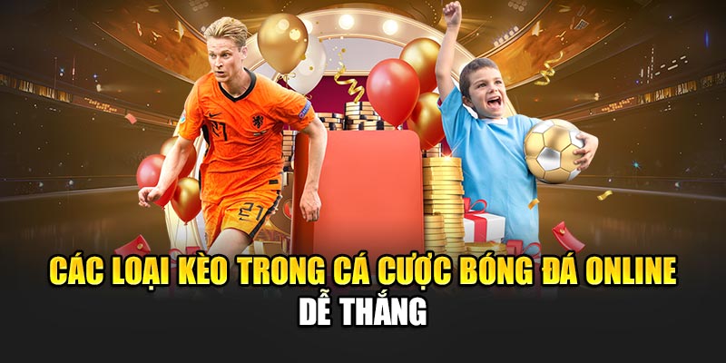 Các loại kèo trong cá cược bóng đá online dễ thắng