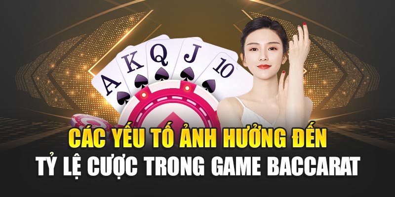 Các yếu tố ảnh hưởng đến tỷ lệ cược trong game Baccarat