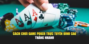 Cách Chơi Game Poker Trực Tuyến Đỉnh Cao – Thắng Nhanh