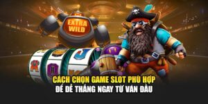 Cách Chọn Game Slot Phù Hợp Để Dễ Thắng Ngay Từ Ván Đầu