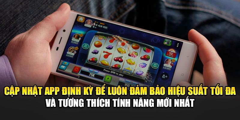 cap-nhat-app-dinh-ky-de-luon-dam-bao-hieu-suat-toi-da-va-tuong-thich-tinh-nang-moi-nhat