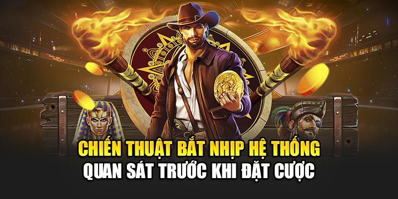 Chiến thuật bắt nhịp hệ thống quan sát trước khi đặt cược