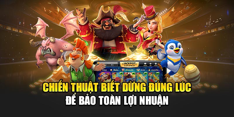 Chiến thuật biết dừng đúng lúc để bảo toàn lợi nhuận