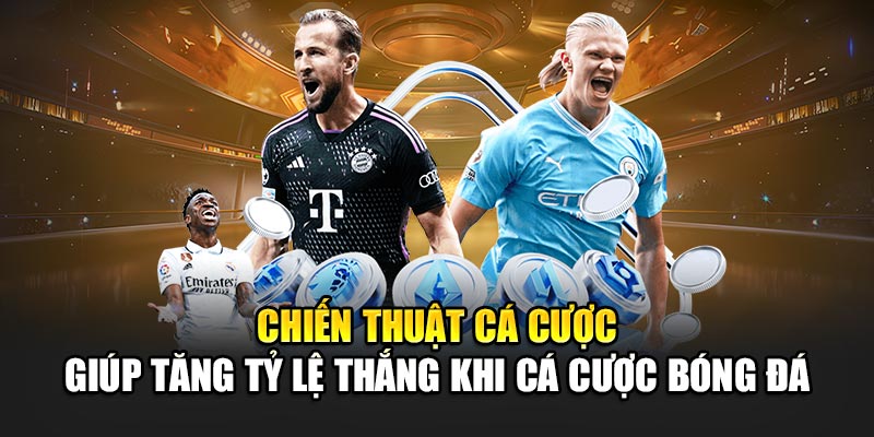 Chiến thuật cá cược giúp tăng tỷ lệ thắng khi cá cược bóng đá