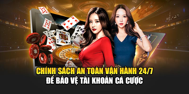 chinh-sach-an-toan-van-hanh-24-7-de-bao-ve-tai-khoan-ca-cuoc