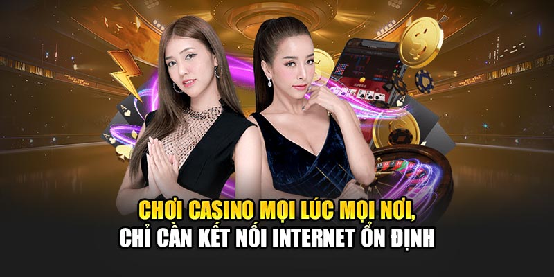 choi-casino-moi-luc-moi-noi-chi-can-ket-noi-internet-on-dinh
