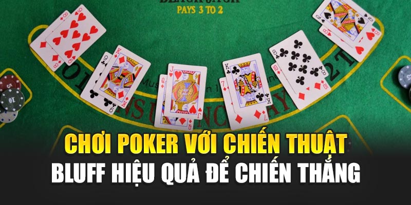 Chơi Poker Với Chiến Thuật Bluff Hiệu Quả Để Chiến Thắng