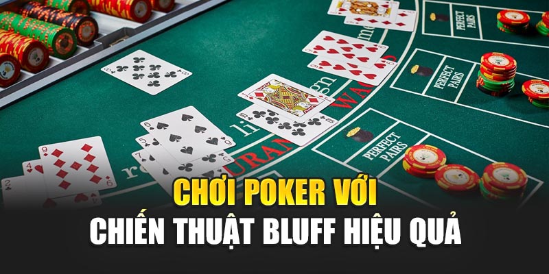 Chơi Poker với chiến thuật Bluff hiệu quả