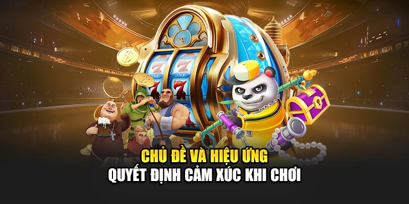 Chủ đề và hiệu ứng quyết định cảm xúc khi chơi