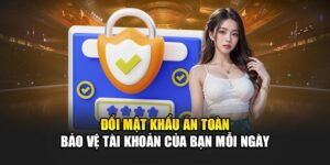 doi-mat-khau-an-toan-bao-ve-tai-khoan-cua-ban-moi-ngay
