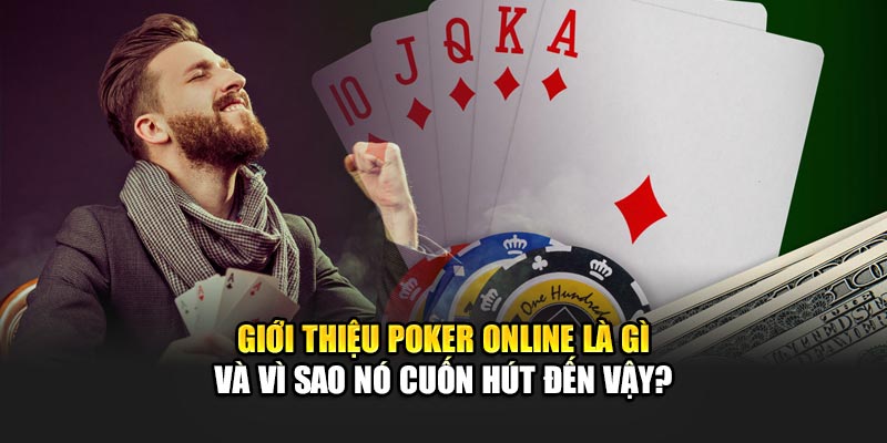 Giới thiệu poker online là gì và vì sao nó cuốn hút đến vậy?