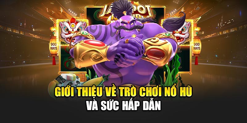Giới thiệu về trò chơi nổ hũ và sức hấp dẫn