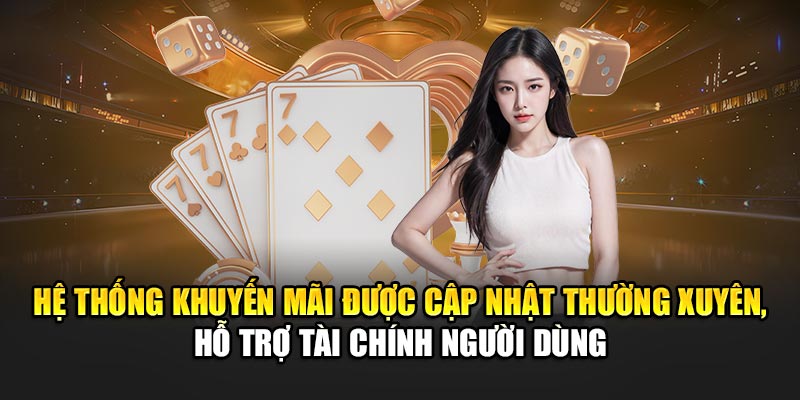 he-thong-khuyen-mai-duoc-cap-nhat-thuong-xuyen-ho-tro-tai-chinh-nguoi-dung