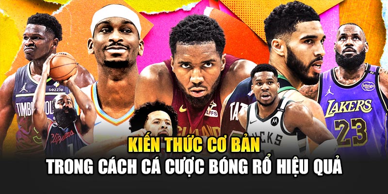 Kiến thức cơ bản trong cách cá cược bóng rổ hiệu quả
