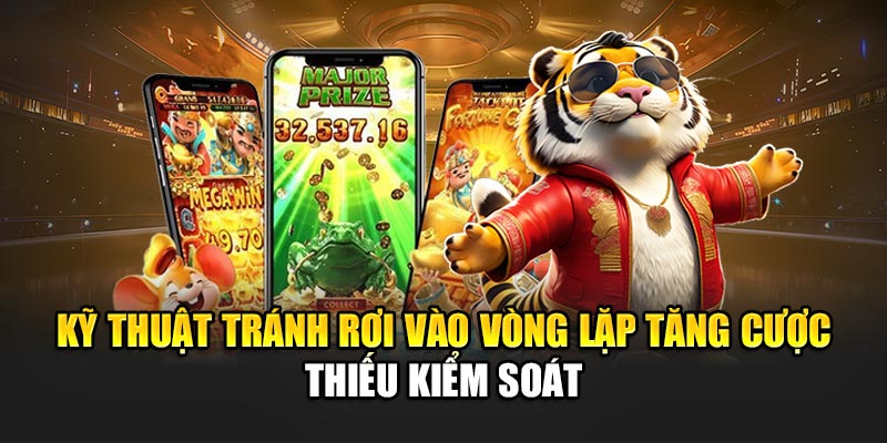 Kỹ thuật tránh rơi vào vòng lặp tăng cược thiếu kiểm soát