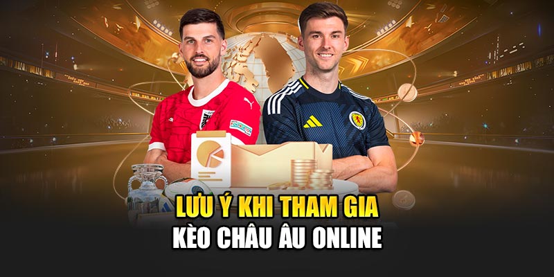 Lưu ý khi tham gia kèo châu Âu online