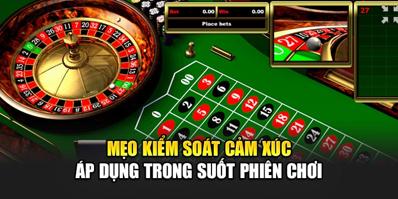 Mẹo kiểm soát cảm xúc áp dụng trong suốt phiên chơi