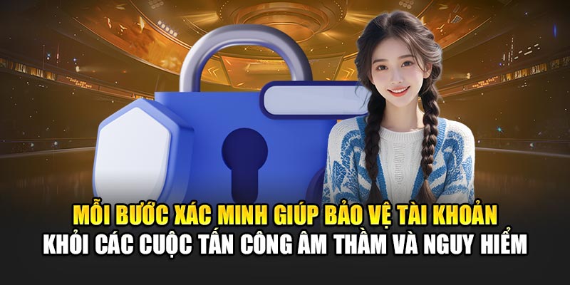 moi-buoc-xac-minh-giup-bao-ve-tai-khoan-khoi-cac-cuoc-tan-cong-am-tham-va-nguy-hiem