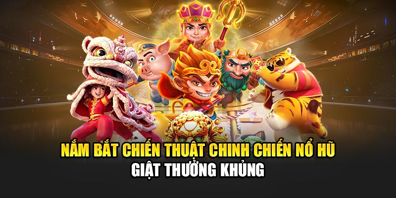 nam-bat-chien-thuat-chinh-chien-no-hu-giat-thuong-khung