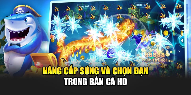 Nâng cấp súng và chọn đạn trong bắn cá HD