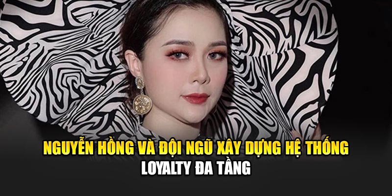 nguyen-hong-va-doi-ngu-xay-dung-he-thong-loyalty-da-tang
