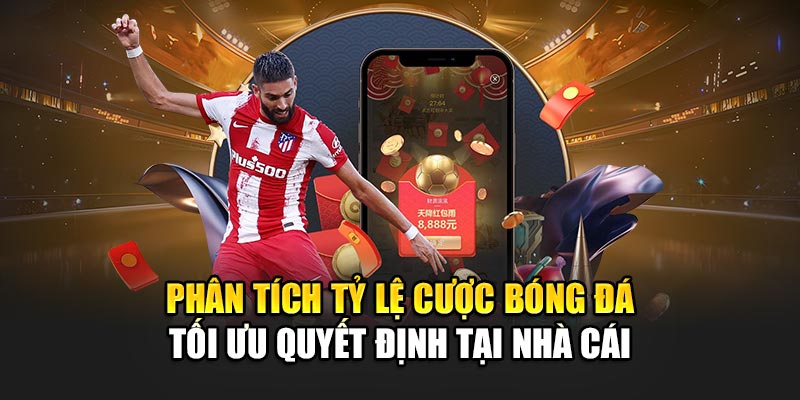 Phân tích tỷ lệ cược bóng đá tối ưu quyết định tại nhà cái