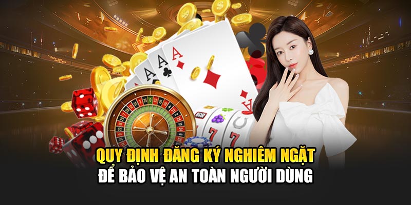 quy-dinh-dang-ky-nghiem-ngat-de-bao-ve-an-toan-nguoi-dung
