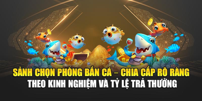 sanh-chon-phong-ban-ca-–-chia-cap-ro-rang-theo-kinh-nghiem-va-ty-le-tra-thuong