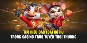 Tìm Hiểu Các Loại Nổ Hũ Trong Casino Trực Tuyến Thời Thượng