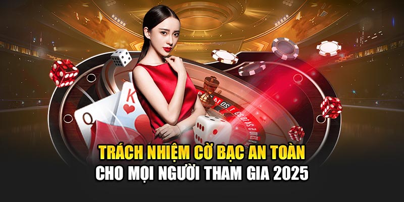 trach-nhiem-co-bac-an-toan-cho-moi-nguoi-tham-gia-2025
