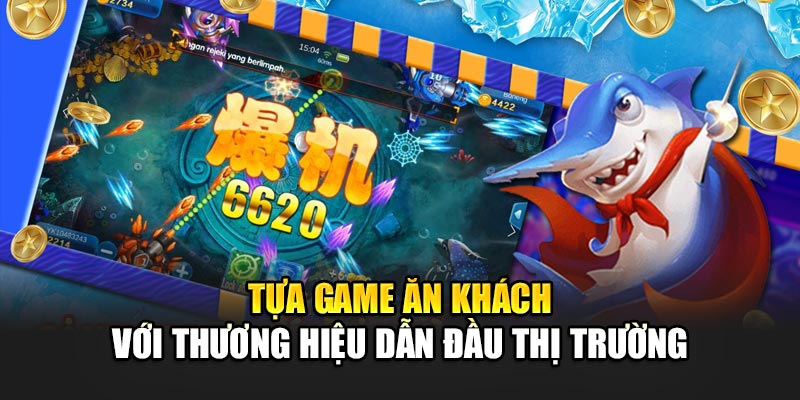 Tựa game ăn khách với thương hiệu dẫn đầu thị trường