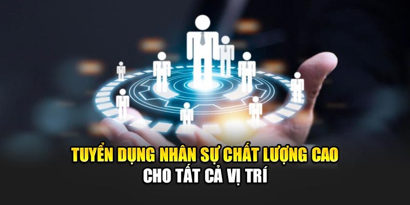 tuyen-dung-nhan-su-chat-luong-cao-cho-tat-ca-vi-tri
