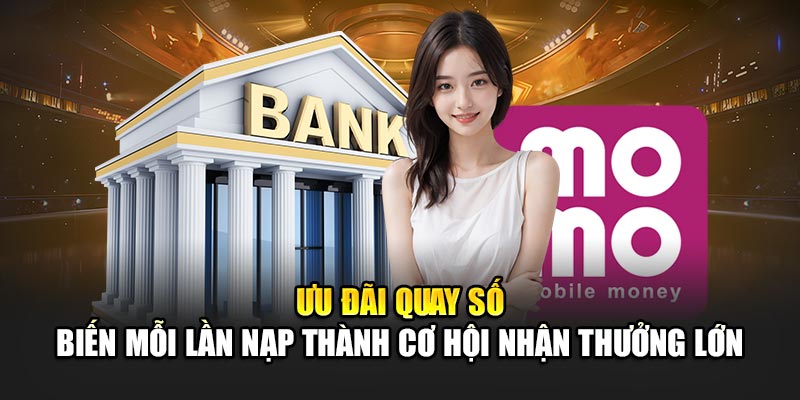 uu-dai-quay-so-–-bien-moi-lan-nap-thanh-co-hoi-nhan-thuong-lon